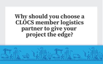 Why should you choose a CLOCS member logistics partner to give your project the edge?