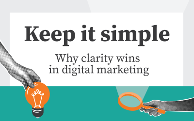 Keep it simple: why clarity wins in digital marketing